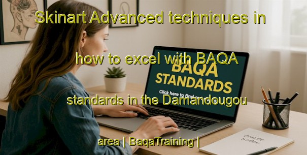 Skinart Advanced techniques in how to excel with BAQA standards in the Damandougou area | BaqaTraining | BaqaClasses | SkinartTraining-Mali